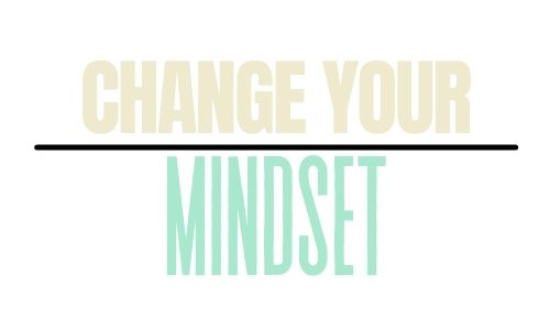 change your mindset